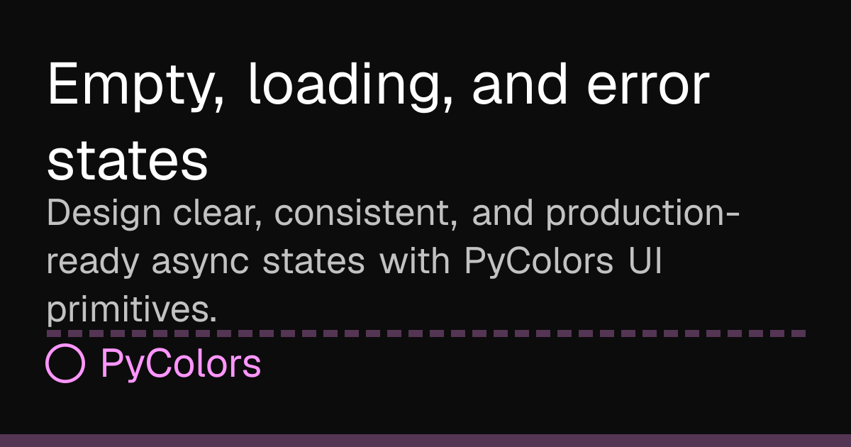 Empty, loading, and error states · Docs · PyColors
